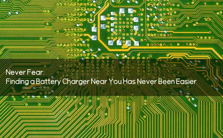 Never Fear: Finding a Battery Charger Near You Has Never Been Easier