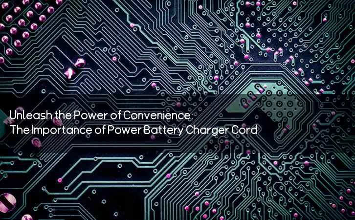 Unleash the Power of Convenience: The Importance of Power Battery Charger Cord