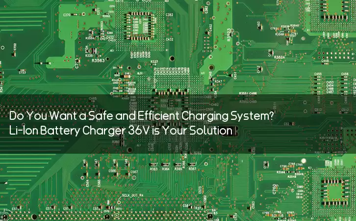 Do You Want a Safe and Efficient Charging System? Li-Ion Battery Charger 36V is Your Solution!