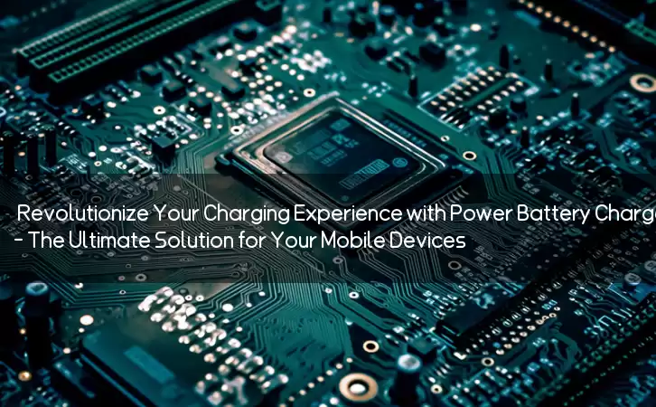 Revolutionize Your Charging Experience with Power Battery Charger APK - The Ultimate Solution for Your Mobile Devices