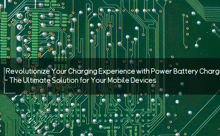 Revolutionize Your Charging Experience with Power Battery Charger APK - The Ultimate Solution for Your Mobile Devices