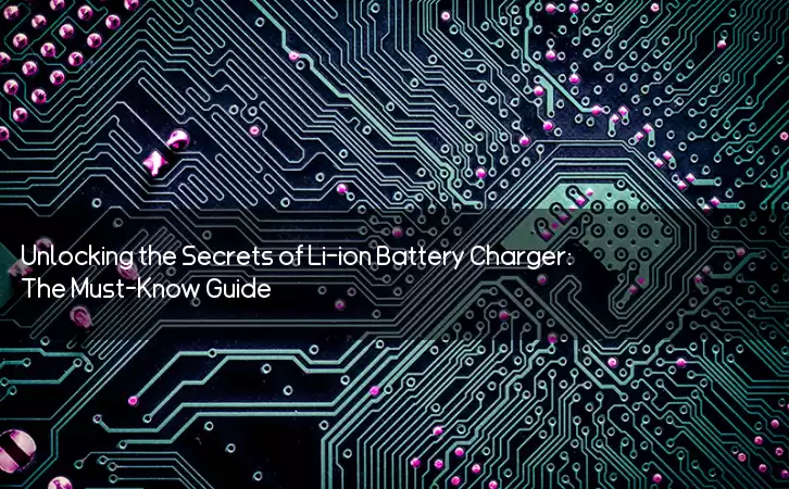 Unlocking the Secrets of Li-ion Battery Charger: The Must-Know Guide!