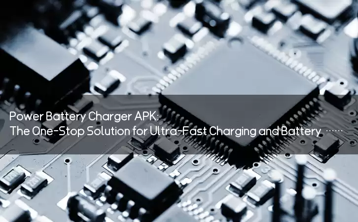 Power Battery Charger APK: The One-Stop Solution for Ultra-Fast Charging and Battery Optimization