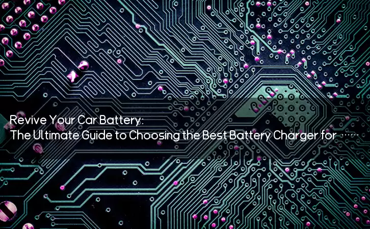 Revive Your Car Battery: The Ultimate Guide to Choosing the Best Battery Charger for Your Vehicle