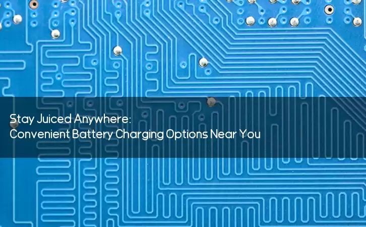 Stay Juiced Anywhere: Convenient Battery Charging Options Near You