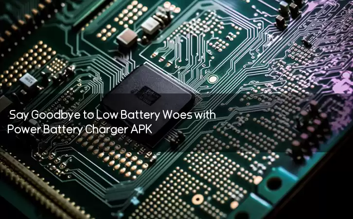 Say Goodbye to Low Battery Woes with Power Battery Charger APK!