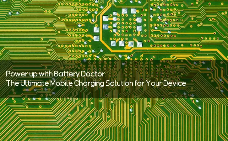 Power up with Battery Doctor: The Ultimate Mobile Charging Solution for Your Device