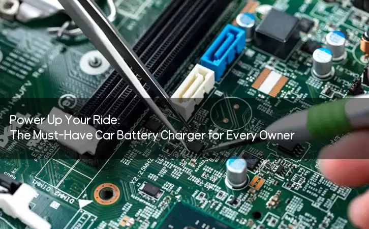 Power Up Your Ride: The Must-Have Car Battery Charger for Every Owner