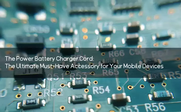 The Power Battery Charger Cord: The Ultimate Must-Have Accessory for Your Mobile Devices