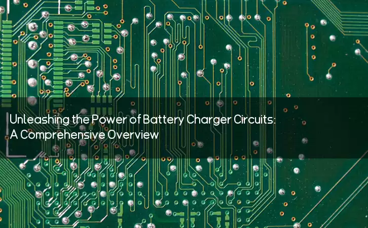 Unleashing the Power of Battery Charger Circuits: A Comprehensive Overview