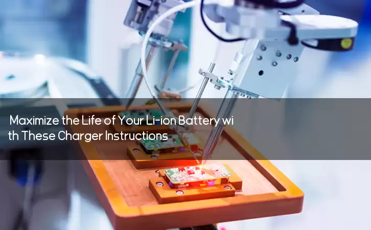Maximize the Life of Your Li-ion Battery with These Charger Instructions