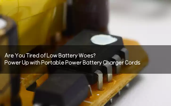 Are You Tired of Low Battery Woes? Power Up with Portable Power Battery Charger Cords!