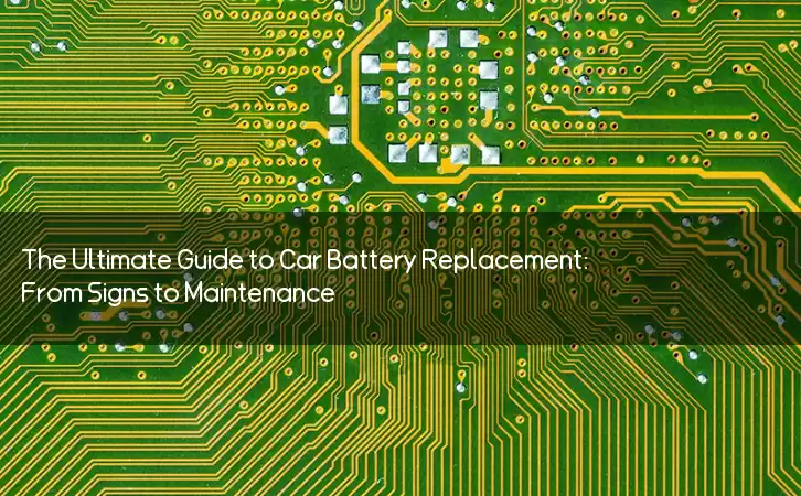 The Ultimate Guide to Car Battery Replacement: From Signs to Maintenance
