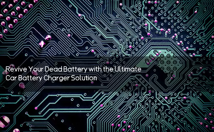 Revive Your Dead Battery with the Ultimate Car Battery Charger Solution