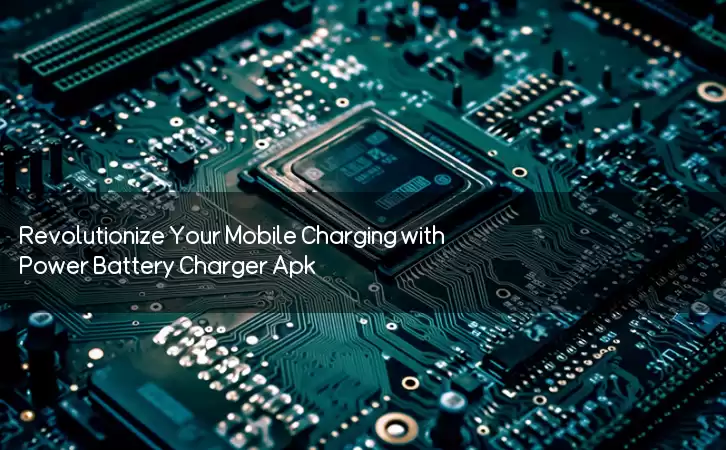 Revolutionize Your Mobile Charging with Power Battery Charger Apk