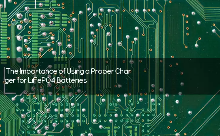 The Importance of Using a Proper Charger for LiFePO4 Batteries