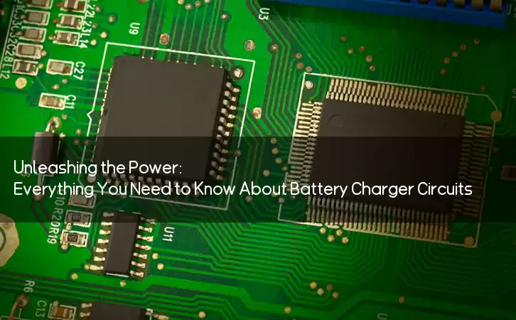 Unleashing the Power: Everything You Need to Know About Battery Charger Circuits