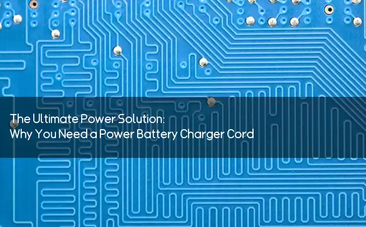 The Ultimate Power Solution: Why You Need a Power Battery Charger Cord