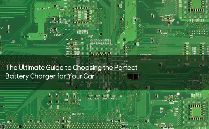 The Ultimate Guide to Choosing the Perfect Battery Charger for Your Car