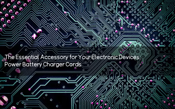 The Essential Accessory for Your Electronic Devices: Power Battery Charger Cords
