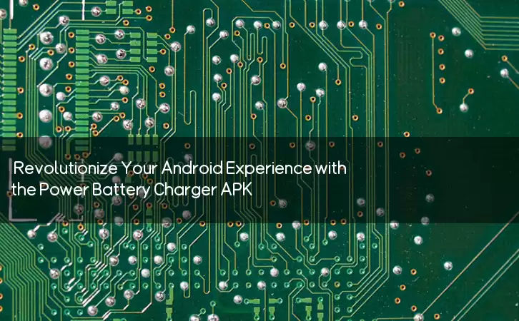 Revolutionize Your Android Experience with the Power Battery Charger APK