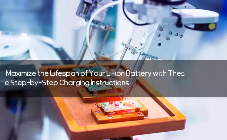 Maximize the Lifespan of Your Li-ion Battery with These Step-by-Step Charging Instructions