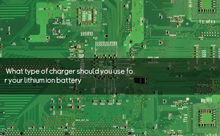 What type of charger should you use for your lithium ion battery?