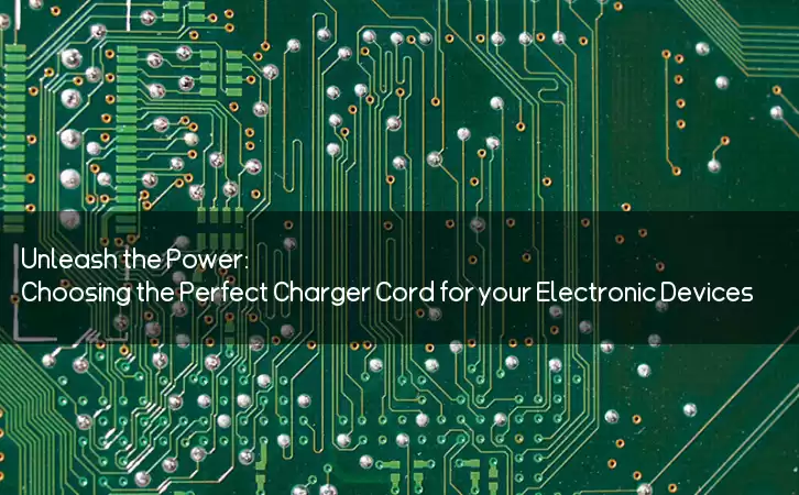 Unleash the Power: Choosing the Perfect Charger Cord for your Electronic Devices