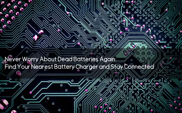 Never Worry About Dead Batteries Again: Find Your Nearest Battery Charger and Stay Connected!