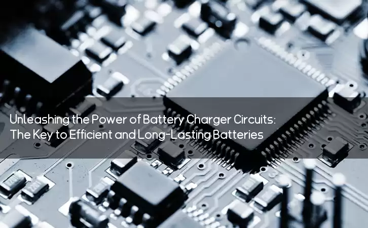 Unleashing the Power of Battery Charger Circuits: The Key to Efficient and Long-Lasting Batteries?