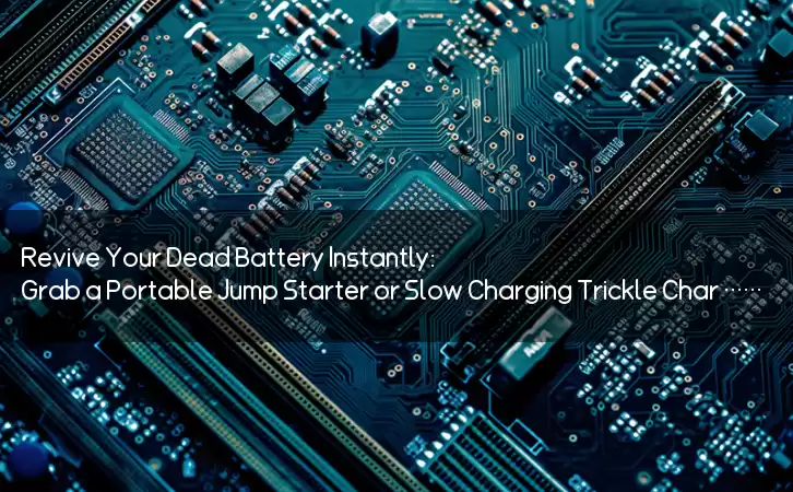 Revive Your Dead Battery Instantly: Grab a Portable Jump Starter or Slow Charging Trickle Charger for Your Car