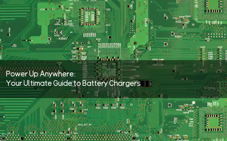 Power Up Anywhere: Your Ultimate Guide to Battery Chargers